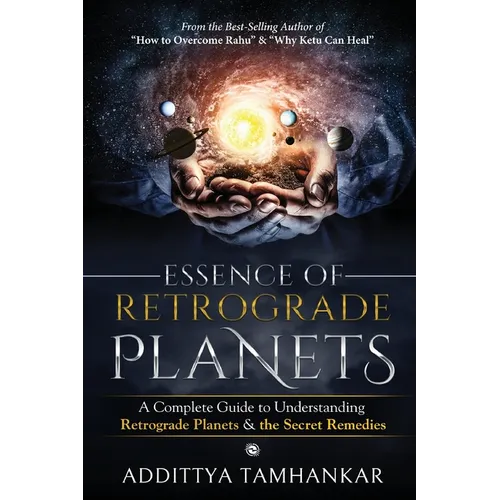 Essence of Retrograde Planets - A Complete Guide to Understanding Retrograde Planets & The Secret Remedies