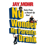 No Wonder My Parents Drank: Tales from a Stand-Up Dad - Paperback