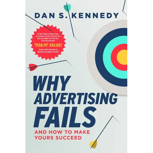 Why Advertising Fails: And How to Make Yours Succeed