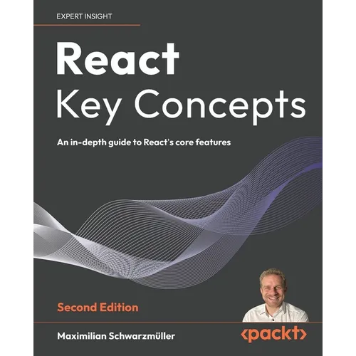 React Key Concepts - Second Edition: An in-depth guide to React's core features