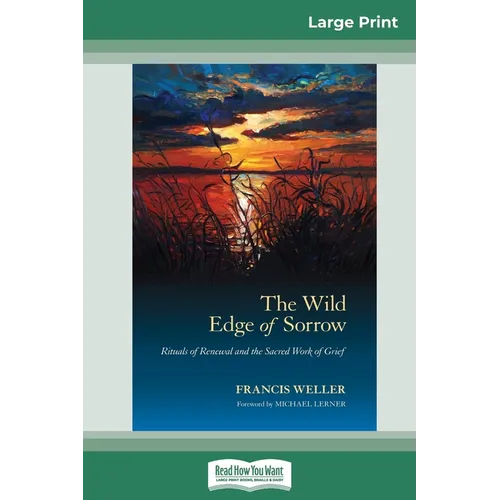 The Wild Edge of Sorrow: Rituals of Renewal and the Sacred Work of Grief (16pt Large Print Edition)