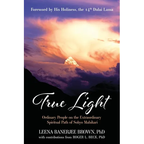 True Light: Ordinary People on the Extraordinary Spiritual Path of Sukyo Mahikari