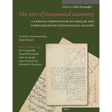 The Arts of Ornamental Geometry: A Persian Compendium on Similar and Complementary Interlocking Figures. a Volume Commemorating Alpay Özdural