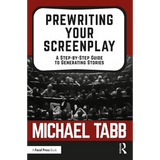 Prewriting Your Screenplay: A Step-By-Step Guide to Generating Stories - Paperback