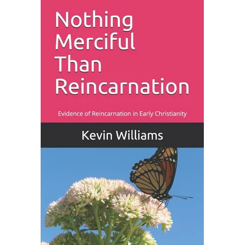 Nothing Merciful Than Reincarnation: Evidence of Reincarnation in Early Christianity
