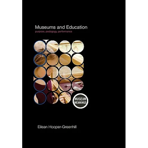 Museums and Education: Purpose, Pedagogy, Performance