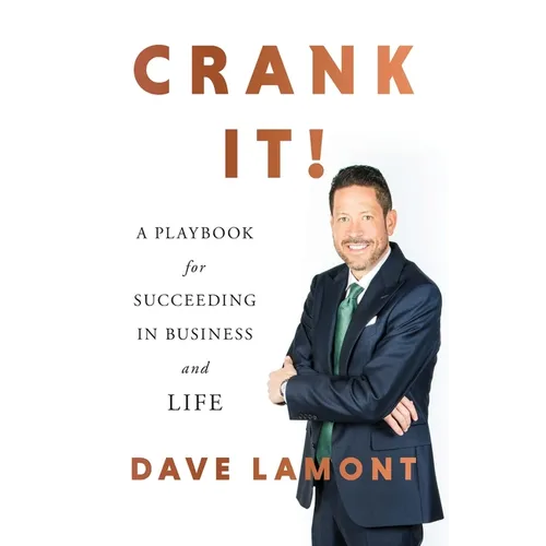 Crank It!: A Playbook for Succeeding in Business and Life