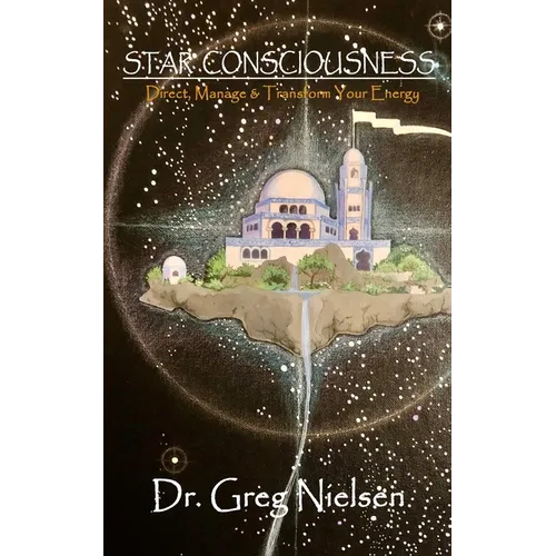 Star Consciousness: Direct, Manage & Transform Your Energy