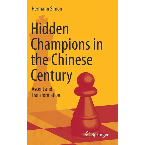 Hidden Champions in the Chinese Century: Ascent and Transformation