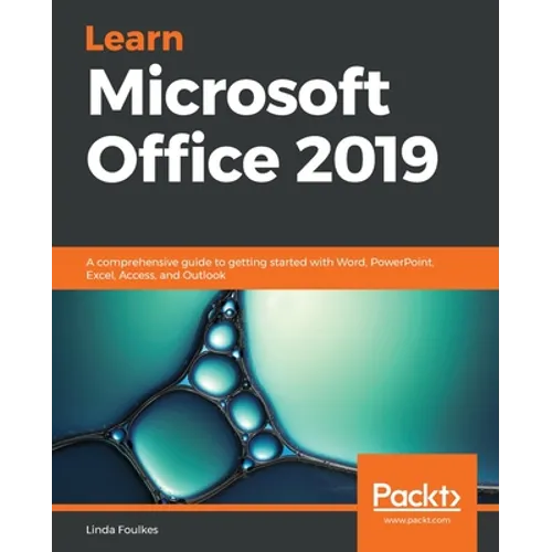 Learn Microsoft Office 2019: A comprehensive guide to getting started with Word, PowerPoint, Excel, Access, and Outlook
