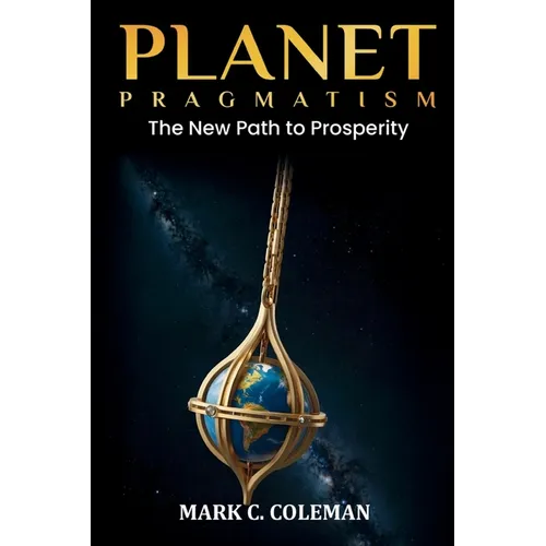 Planet Pragmatism: A New Path to Prosperity