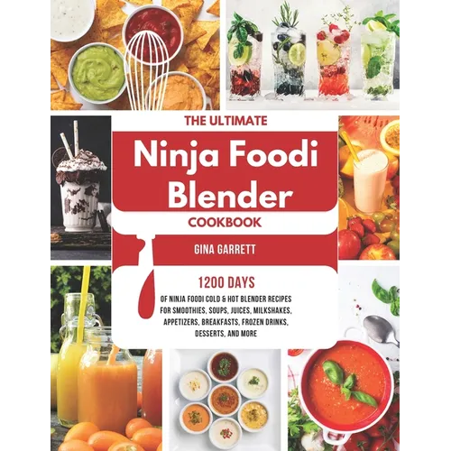 The Ultimate Ninja Foodi Blender Cookbook: 1200 Days of Ninja Foodi Cold & Hot Blender Recipes for Smoothies, Soups, Juices, Milkshakes, Appetizers, B