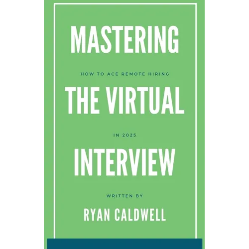 Mastering the Virtual Interview: How to Ace Remote Hiring in 2025