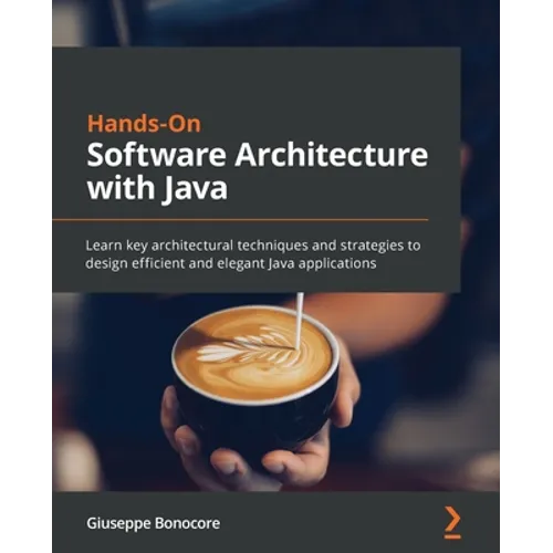 Hands-On Software Architecture with Java: Learn key architectural techniques and strategies to design efficient and elegant Java applications