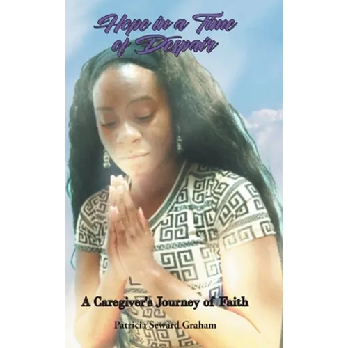 Hope in a Time of Despair: A Caregiver's Journey of Faith