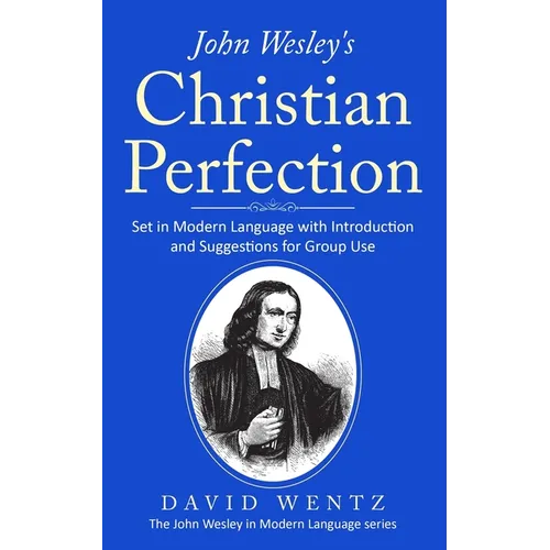John Wesley's Christian Perfection: Set in Modern Language with Introduction and Suggestions for Group Use