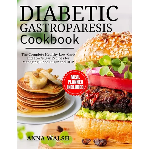 Diabetic Gastroparesis Diet Cookbook: The Complete Healthy Low-Carb and Low Sugar Recipes for Managing Blood Sugar and DGP