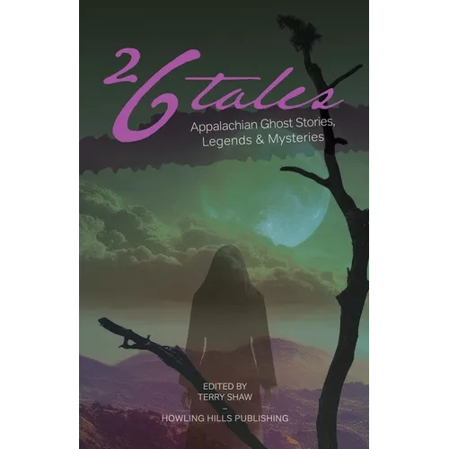 26 Tales: Appalachian Ghost Stories, Legends & Mystery