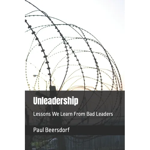 Unleadership: Lessons We Learn From Bad Leaders