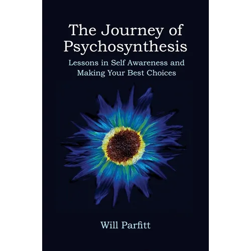 The Journey of Psychosynthesis: Lessons in Self Awareness and Making Your Best Choices