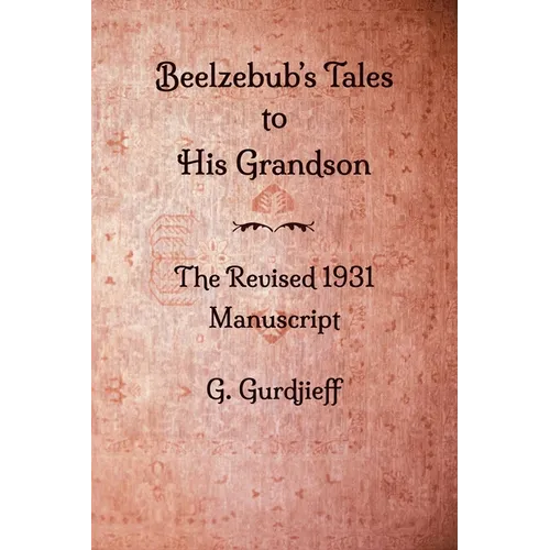 Beelzebub's Tales to His Grandson - The Revised 1931 Manuscript