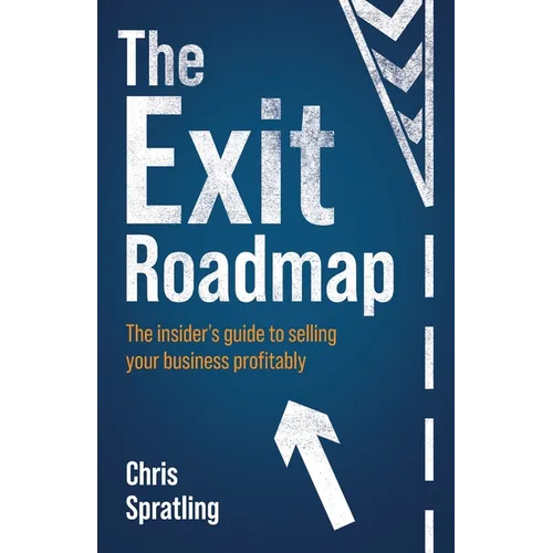 The Exit Roadmap: The Insider's Guide to Selling Your Business Profitably
