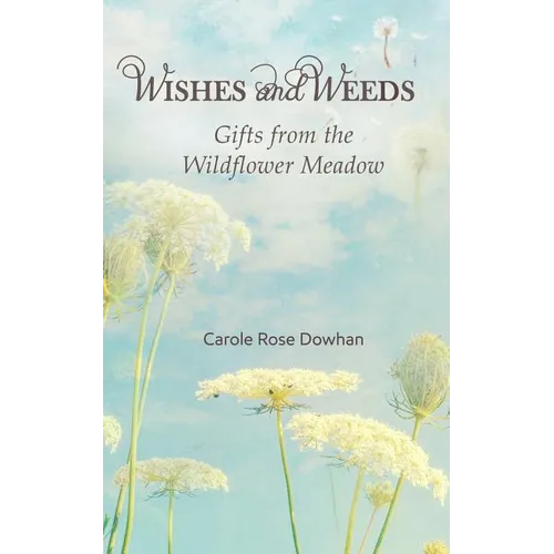 Wishes and Weeds: Gifts from the Wildflower Meadow