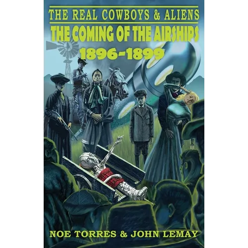 The Real Cowboys & Aliens: The Coming of the Airships (1896-1899)