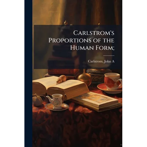 Carlstrom's Proportions of the Human Form;