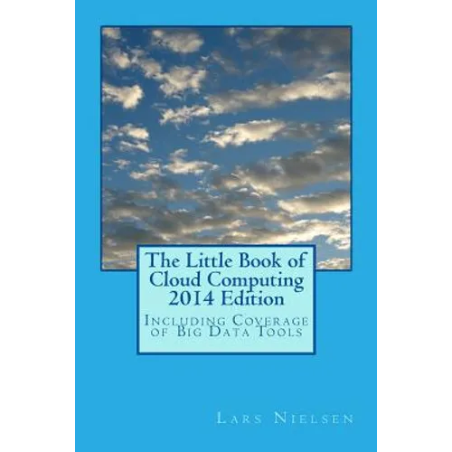 The Little Book of Cloud Computing, 2014 Edition: Including Coverage of Big Data Tools