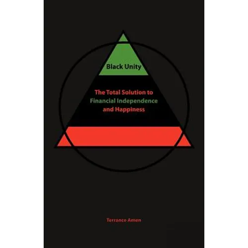 Black Unity: The Total Solution to Financial Independence and Happiness