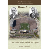 Ross-Ade: Their Purdue Stories, Stadium, and Legacies