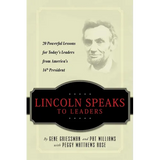 Lincoln Speaks to Leaders: 20 Powerful Lessons for Today's Leaders from America's 16th President