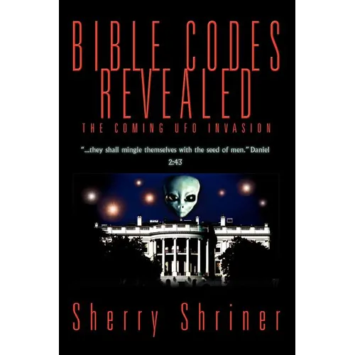 Bible Codes Revealed: The Coming UFO Invasion