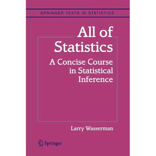 All of Statistics: A Concise Course in Statistical Inference