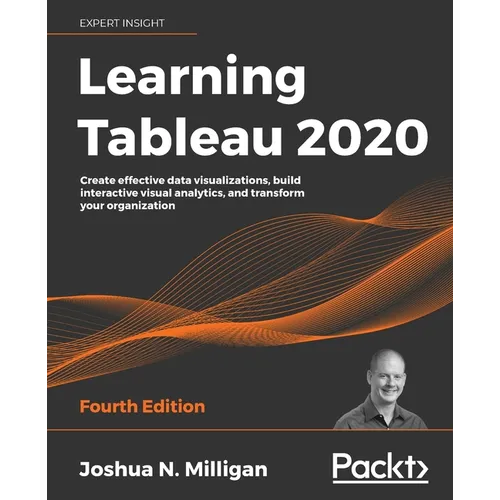 Learning Tableau 2020: Create effective data visualizations, build interactive visual analytics, and transform your organization
