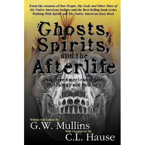 Ghosts, Spirits, and the Afterlife in Native American Indian Mythology And Folklore