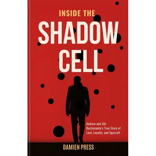 Inside The Shadow Cell: Andrew and Jihi Bustamante's True Story of Love, Loyalty, and Spycraft
