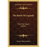 The Book Of Legends: Told Over Again (1899) - Paperback
