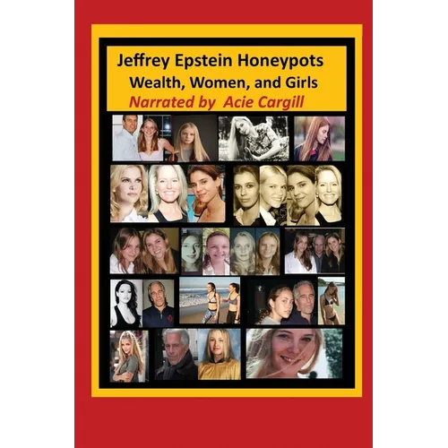 Jeffrey Epstein Honeypots: Wealth, Women, and Girls