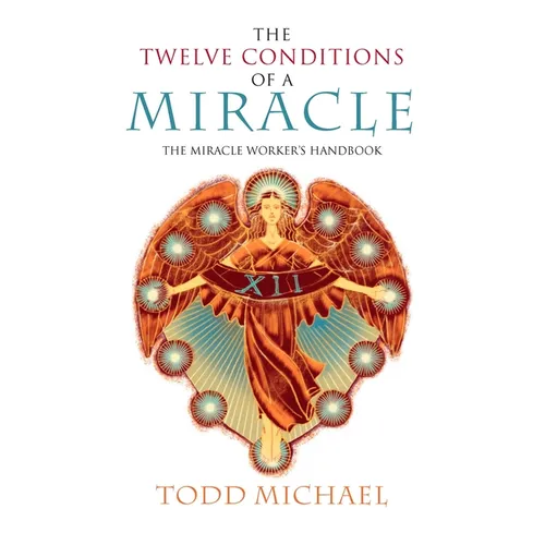 The Twelve Conditions of a Miracle: The Miracle Worker's Handbook