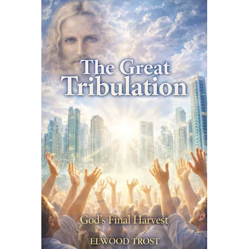 The Great Tribulation God's Final Harvest