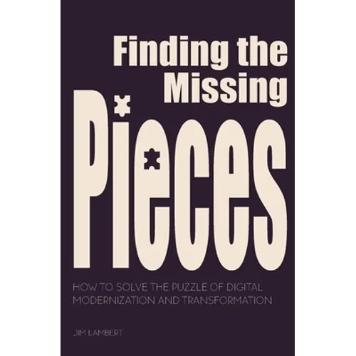 Finding the Missing Pieces: How to Solve the Puzzle of Digital Modernization and Transformation