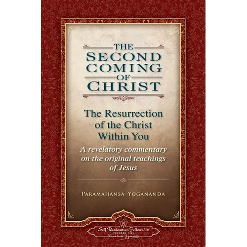 The Second Coming of Christ, Volumes I & II: The Resurrection of the Christ Within You: A Revelatory Commentary on the Original Teachings of Jesus