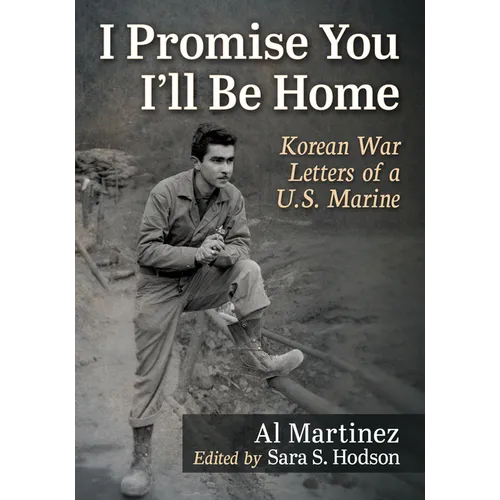 I Promise You I'll Be Home: Korean War Letters of a U.S. Marine