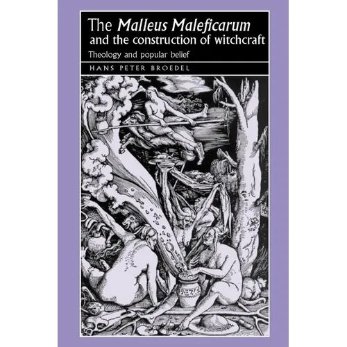 The 'Malleus Maleficarum' and the Construction of Witchcraft: Theology and Popular Belief