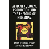 African Cultural Production and the Rhetoric of Humanism - Paperback