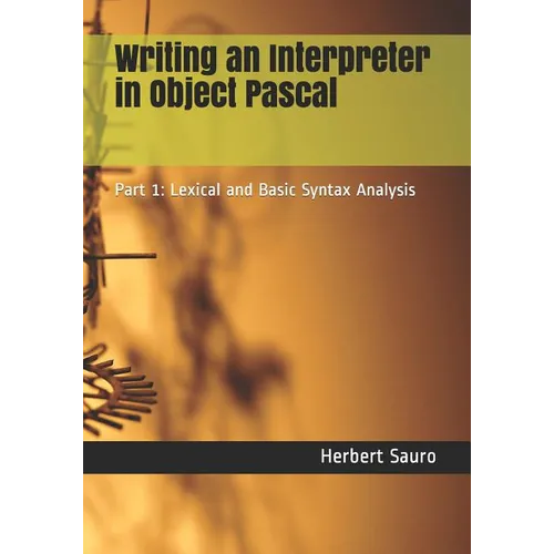 Writing an Interpreter in Object Pascal: Part 1: Lexical and Basic Syntax Analysis