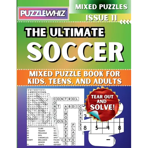The Ultimate Soccer Mixed Puzzle Book for Kids, Teens, and Adults: 16 Types of Engaging Variety Puzzles: Word Search and Math Games (Issue 11)