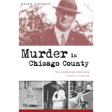 Murder in Chisago County: The Unsolved Johnson Family Mystery - Paperback
